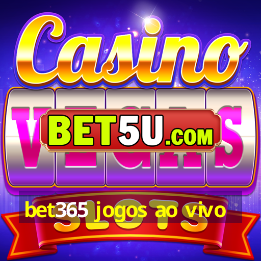 bet365 jogos ao vivo